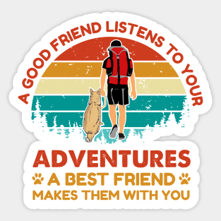 Good friend listen to your adventure, Best friend makes them with you Adventure Dog Sticker